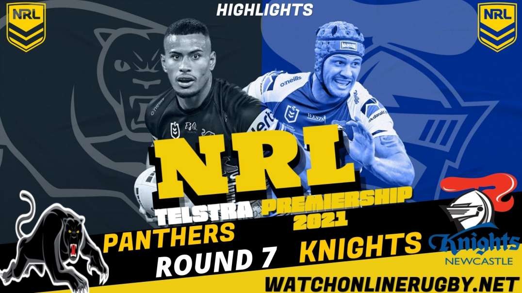Panthers vs Knights Match Highlights Round 7 2021 NRL Rugby