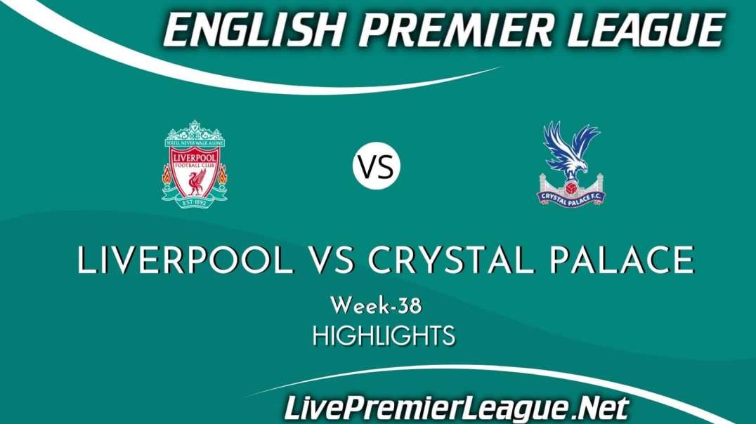 Liverpool vs Crystal Palace Highlights 2021 | Week 38 | EPL