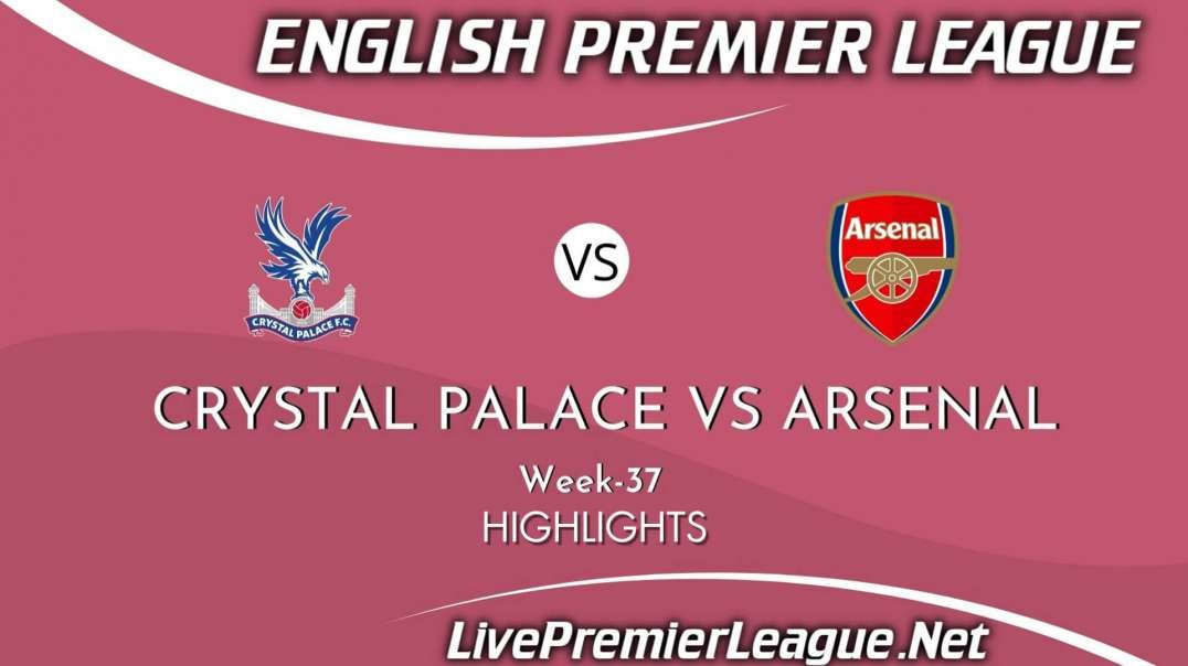 Crystal Palace vs Arsenal Highlights 2021 | Week 37 | EPL