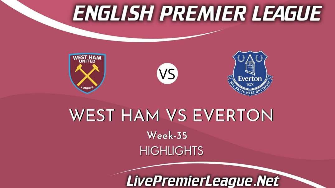 West Ham United vs Everton Highlights 2021 | Week 35 | EPL
