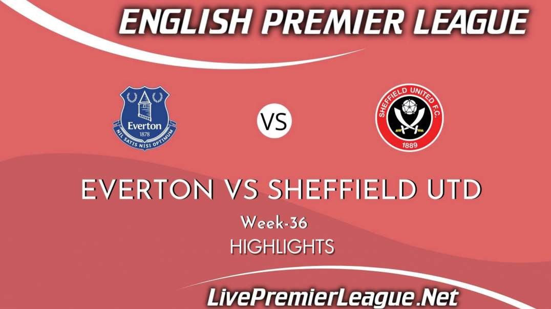 Everton vs Sheffield United Highlights 2021 | Week 36 | EPL