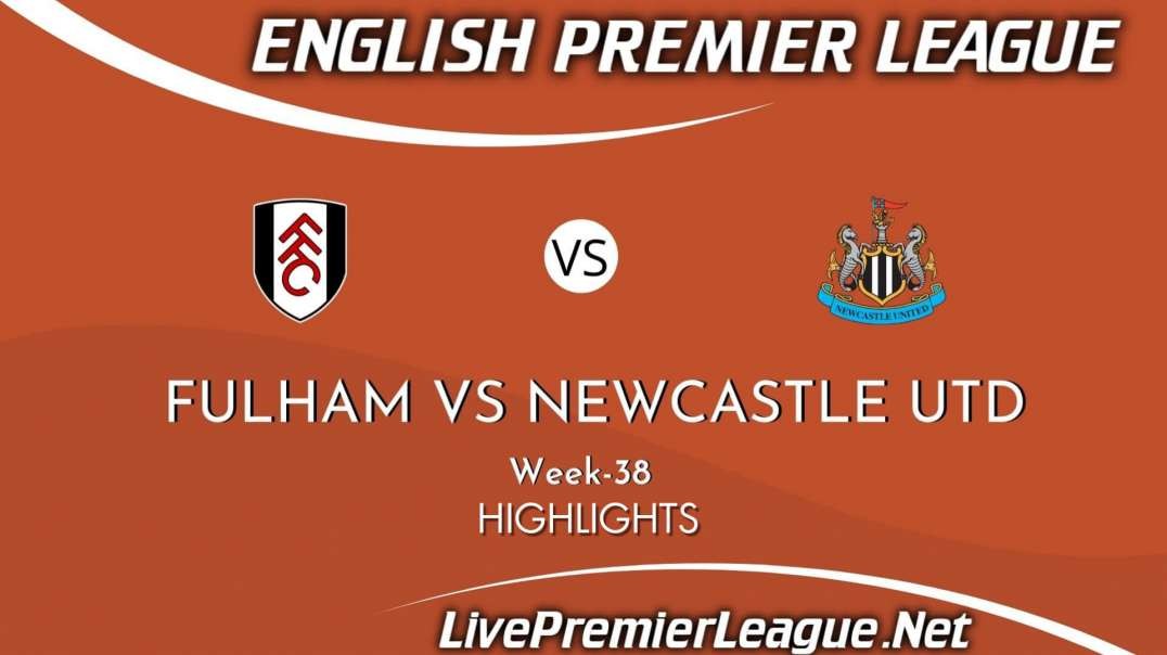 Fulham vs Newcastle United Highlights 2021 | Week 38 | EPL