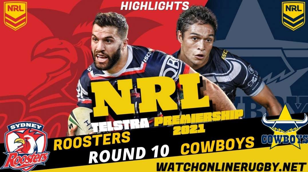 Roosters vs Cowboys RD 10 Highlights 2021 NRL Rugby