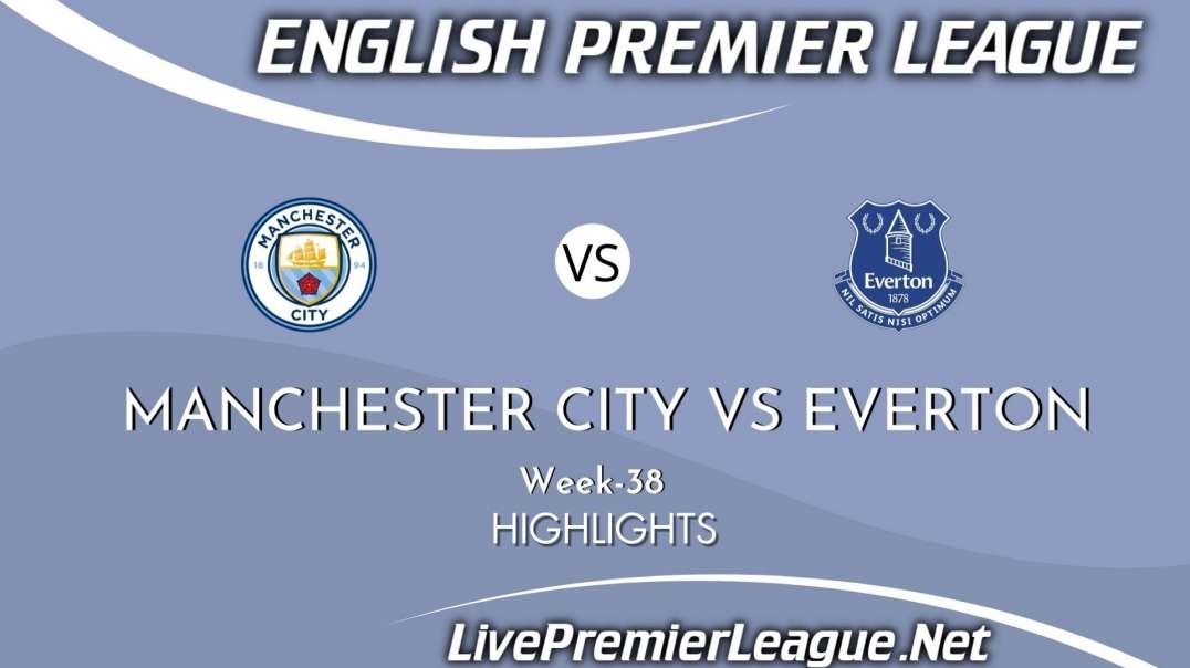 Manchester City vs Everton Highlights 2021 | Week 38 | EPL