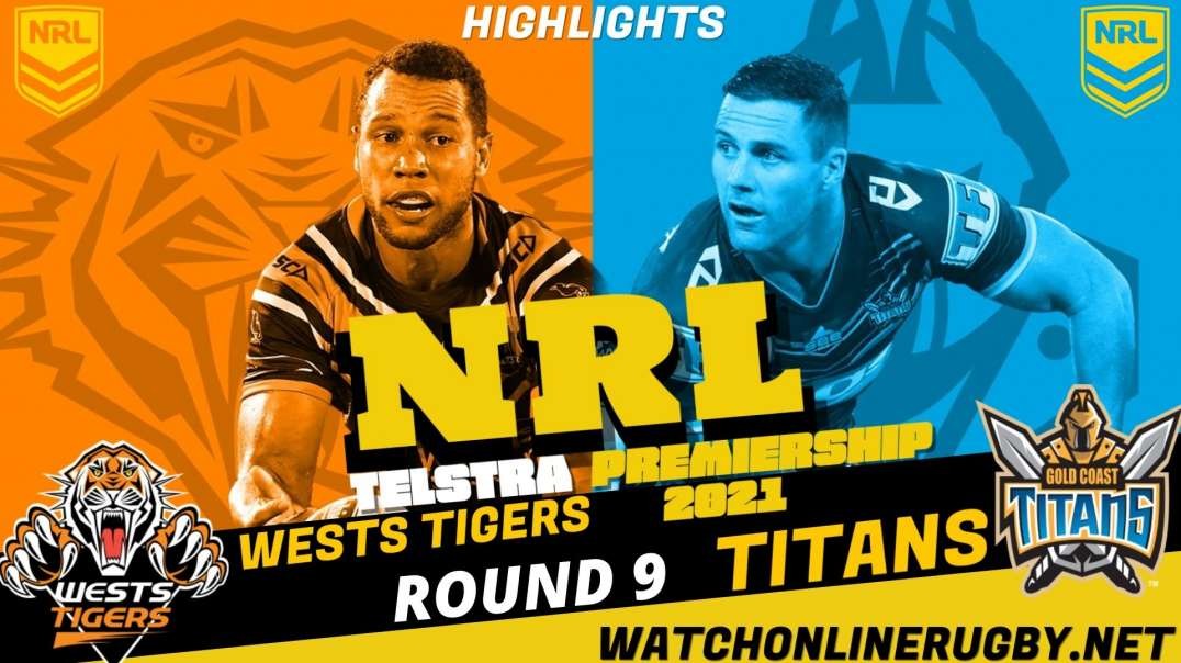 Wests Tigers vs Titans Highlights Round 9 2021 NRL
