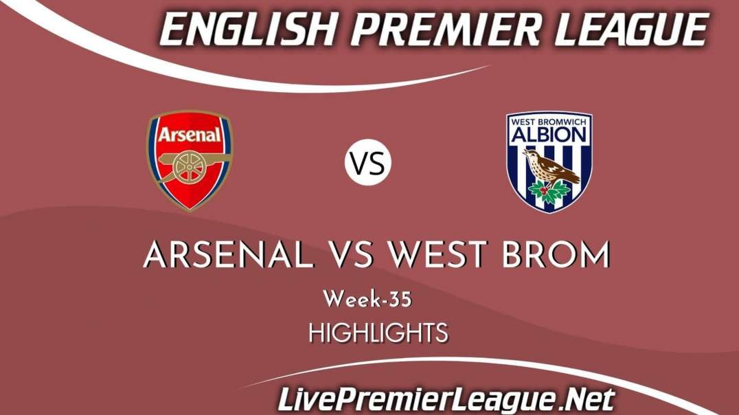 Arsenal vs West Brom Highlights 2021 | Week 35 | EPL
