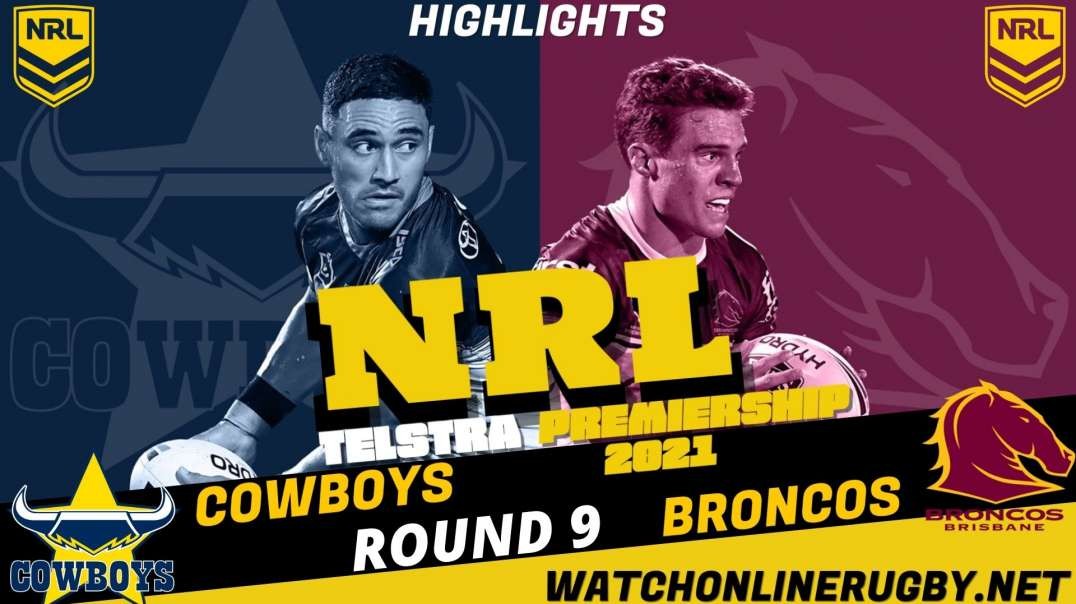 Cowboys vs Broncos Highlights Round 9 2021 NRL