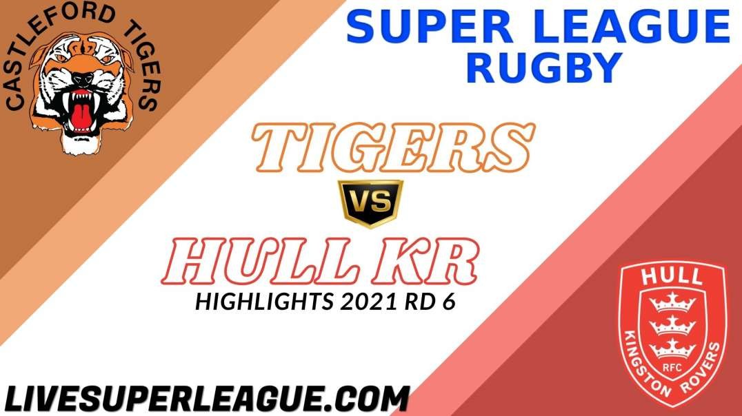 Castleford Tigers vs Hull Kingston Rovers RD 6 Highlights 2021 Super League Rugby