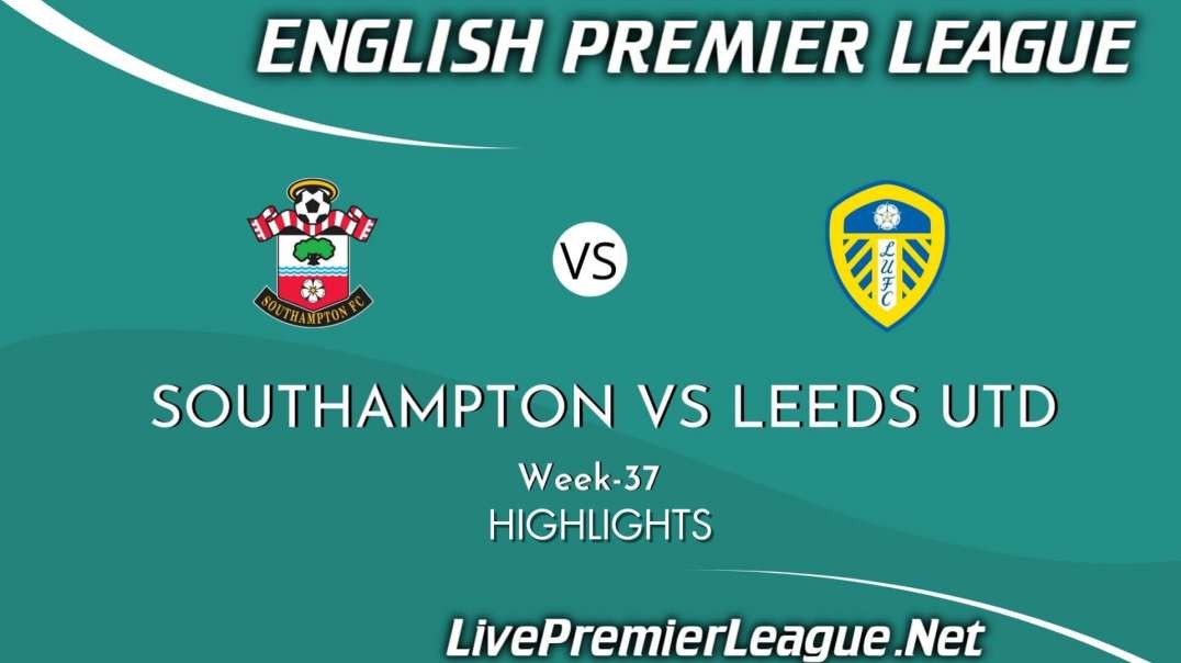 Southampton Vs Leeds United Highlights 2021 Week 37 EPL