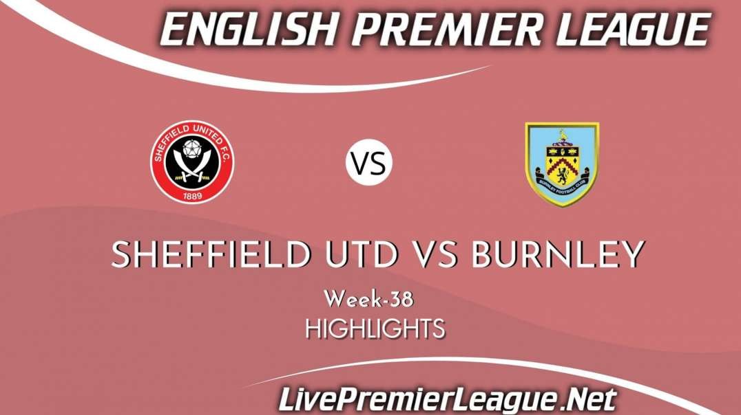 Sheffield United vs Burnley Highlights 2021 | Week 38 | EPL