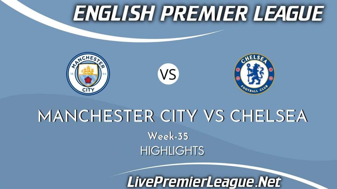 Manchester City vs Chelsea Highlights 2021 | Week 35 | EPL