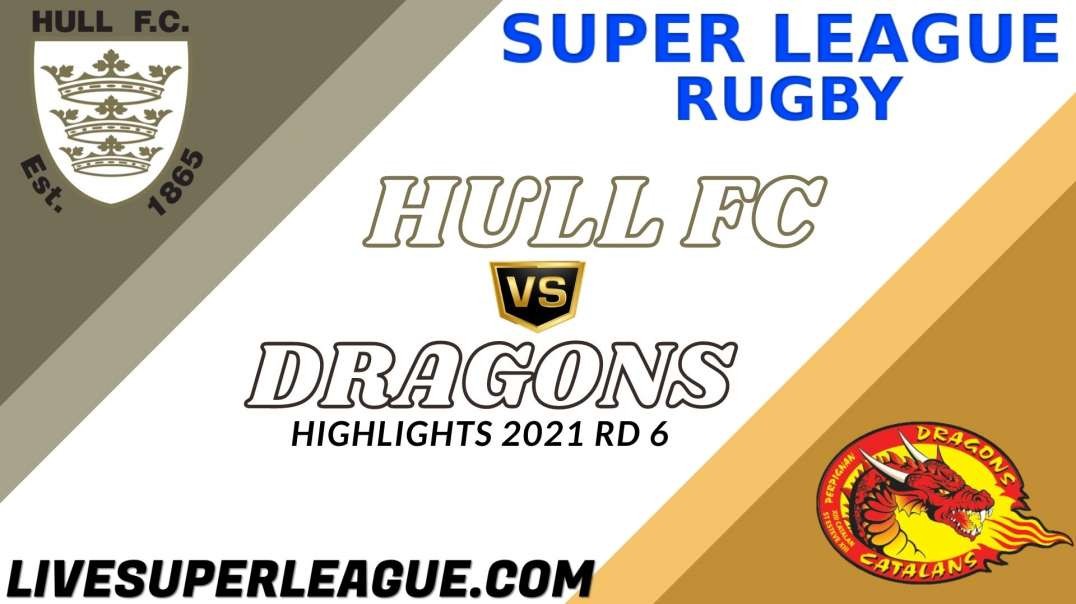 Hull FC vs Catalans Dragons RD 6 Highlights 2021 Super League Rugby