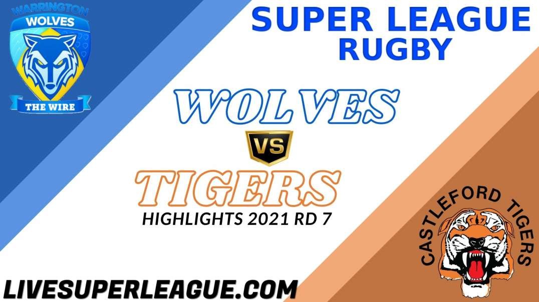 Warrington Wolves vs Castleford Tigers RD 7 Highlights 2021 Super League Rugby