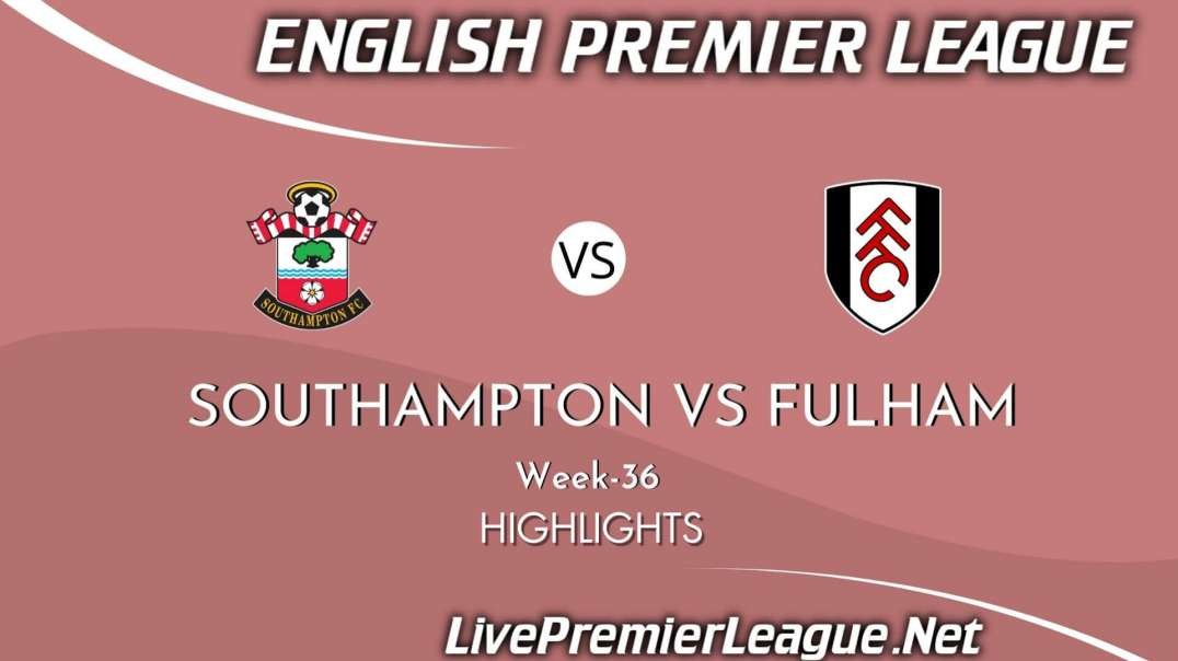 Southampton vs Fulham Highlights 2021 | Week 36 | EPL