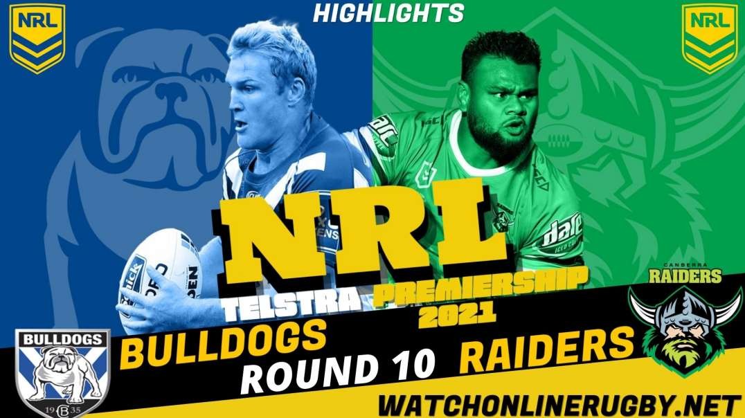 Bulldogs vs Raiders RD 10 Highlights 2021 NRL Rugby