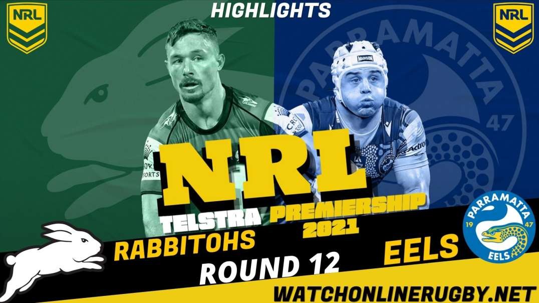 Rabbitohs vs Eels RD 12 Highlights 2021 NRL Rugby