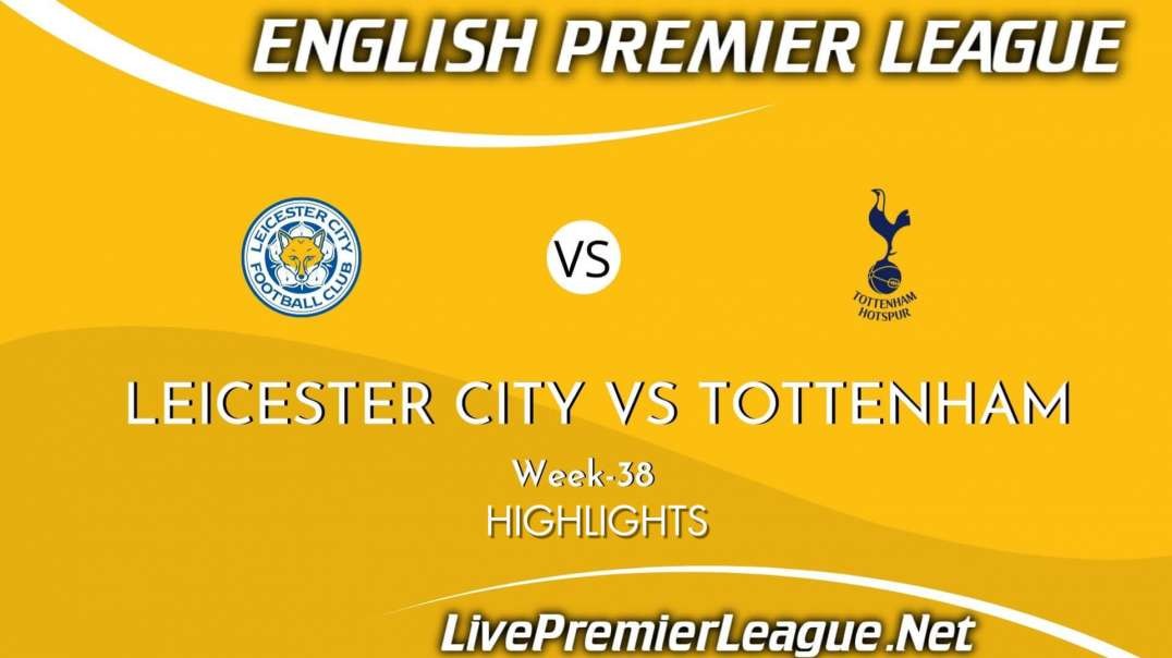 Leicester City vs Tottenham Hotspur Highlights 2021 Week 38