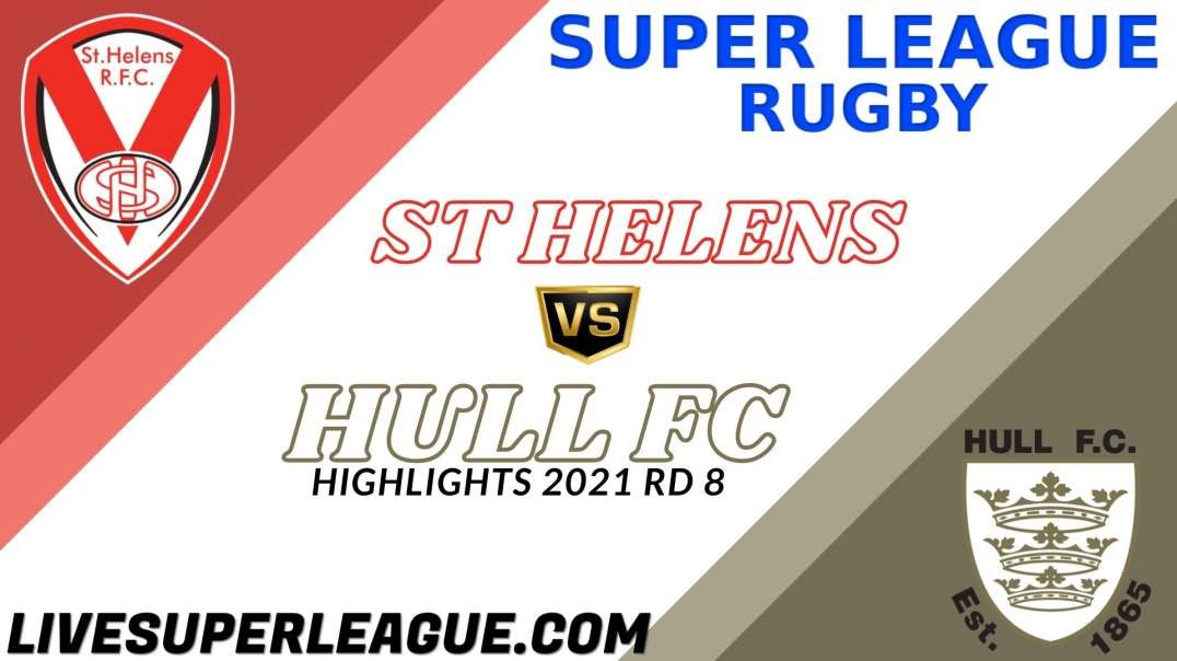 St Helens vs Hull FC RD 8 Highlights 2021 Super League Rugby