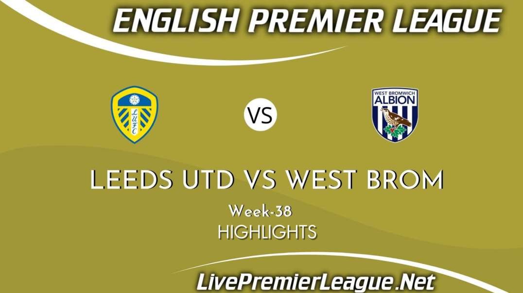 Leeds United vs West Bromwich Highlights 2021 | Week 38 | EPL