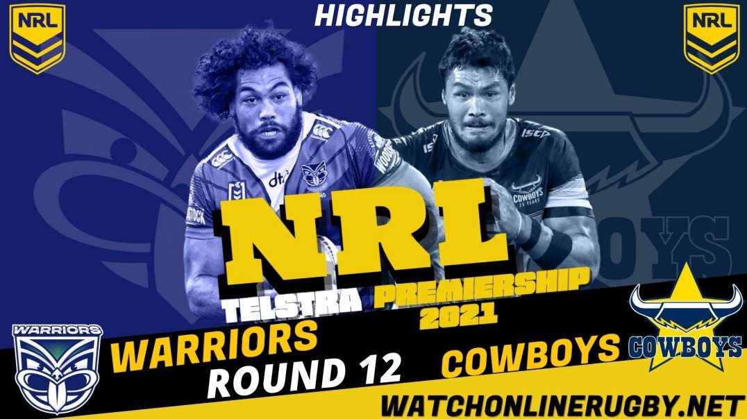 Cowboys vs Warriors RD 12 Highlights 2021 NRL Rugby