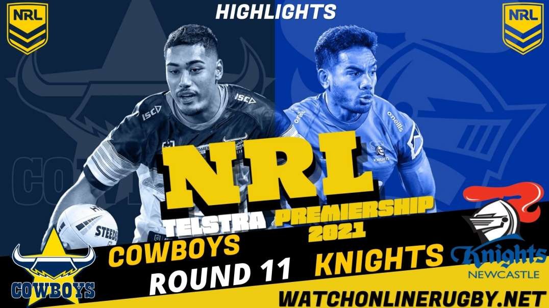 Cowboys vs Knights RD 11 Highlights 2021 NRL Rugby