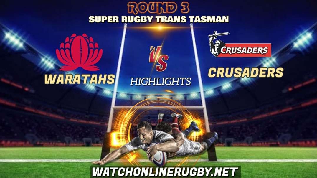 NSW Waratahs vs Crusaders RD 3 Highlights 2021 Super Rugby Trans Tasman