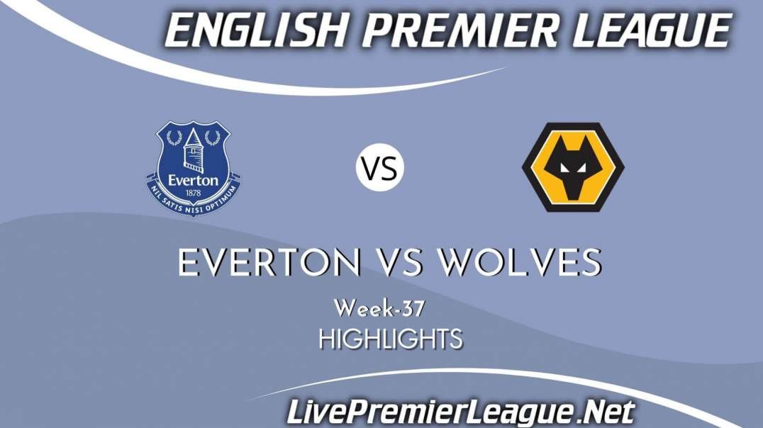 Everton vs Wolves Highlights 2021 | Week 37 | EPL