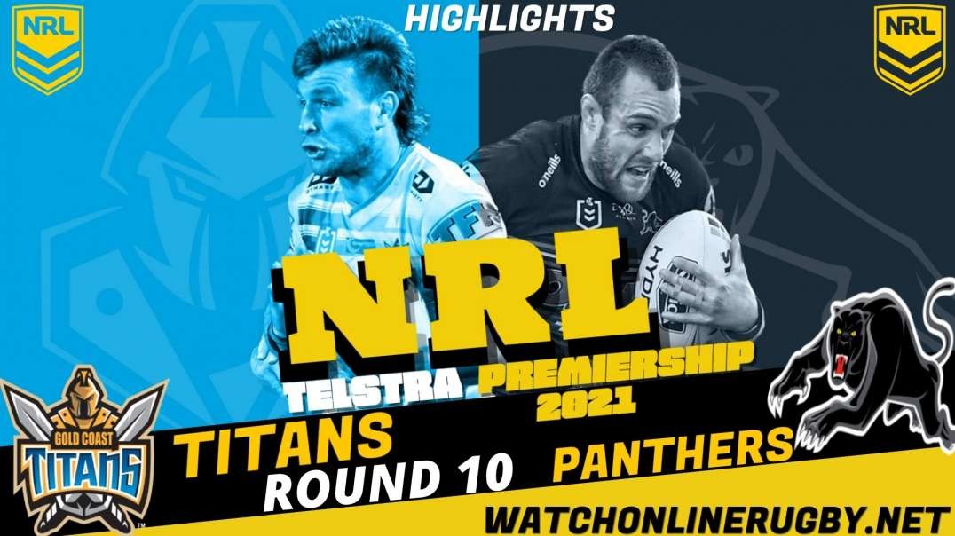Titans vs Panthers RD 10 Highlights 2021 NRL Rugby