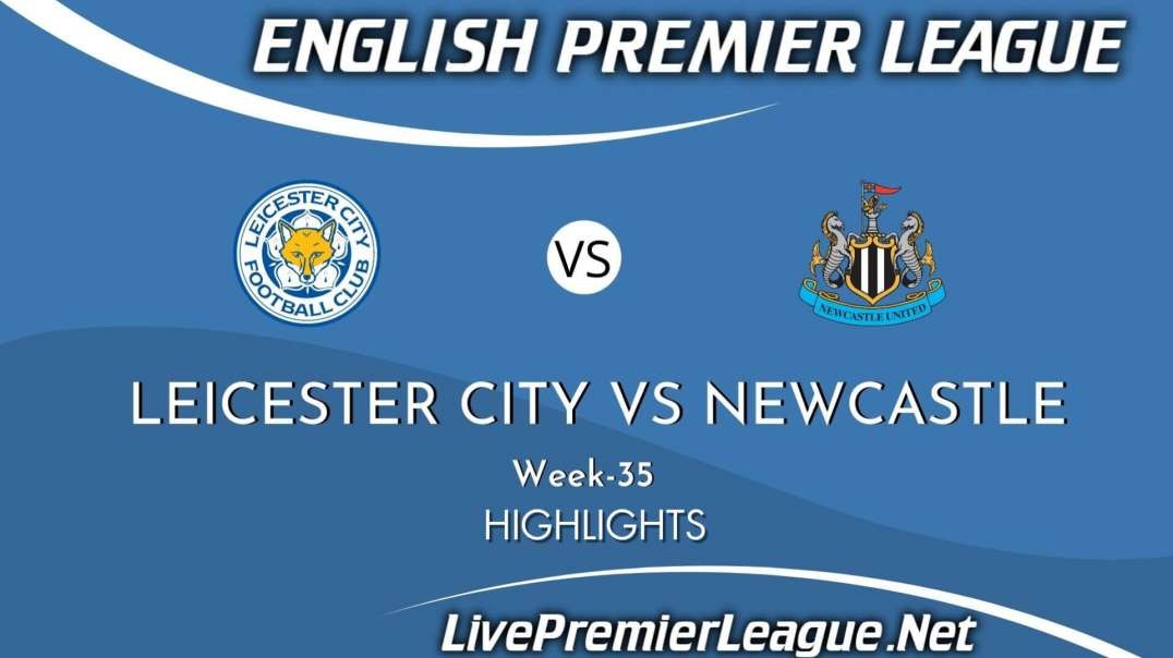 Leicester City vs Newcastle United Highlights 2021 | Week 35 | EPL