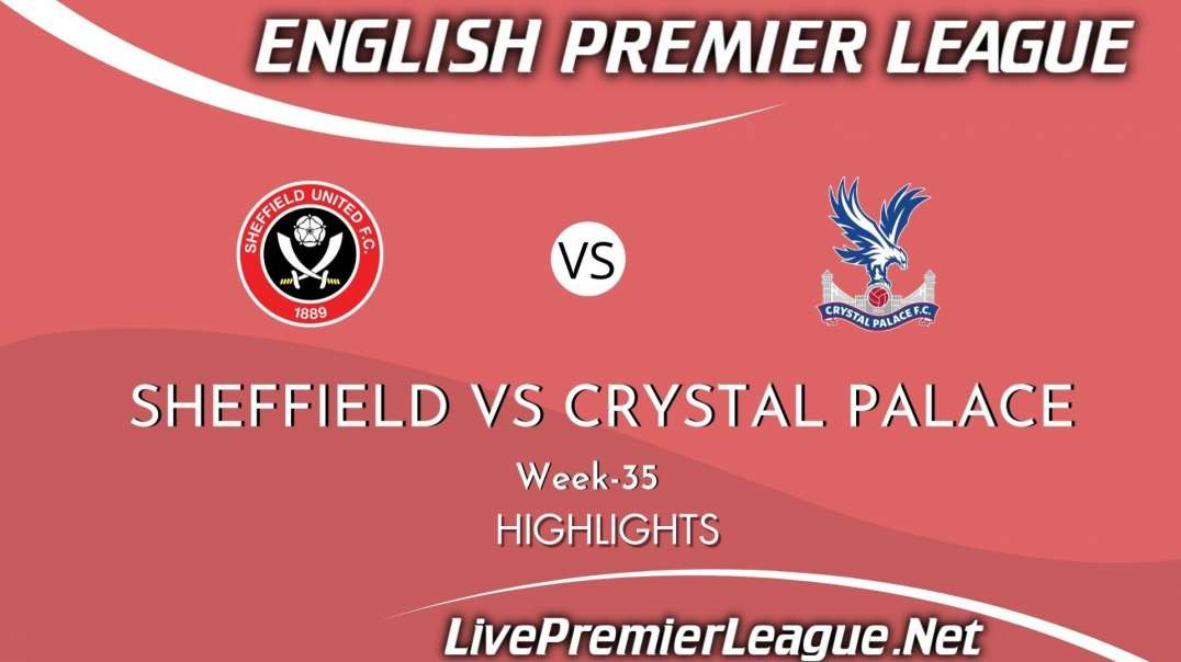 Sheffield United vs Crystal Palace Highlights 2021 | Week 35 | EPL