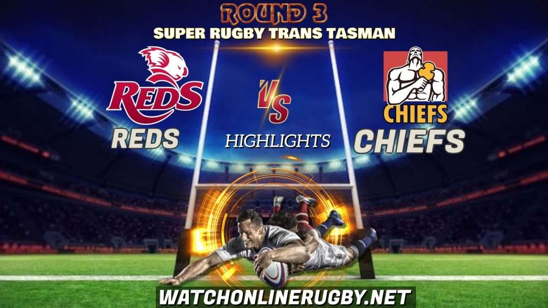 Reds vs Chiefs RD 3 Highlights 2021 Super Rugby Trans Tasman