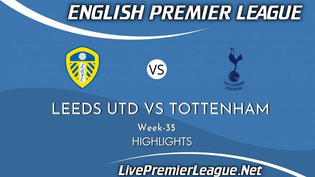 Leeds United vs Tottenham Hotspur Highlights 2021 | Week 35 | EPL