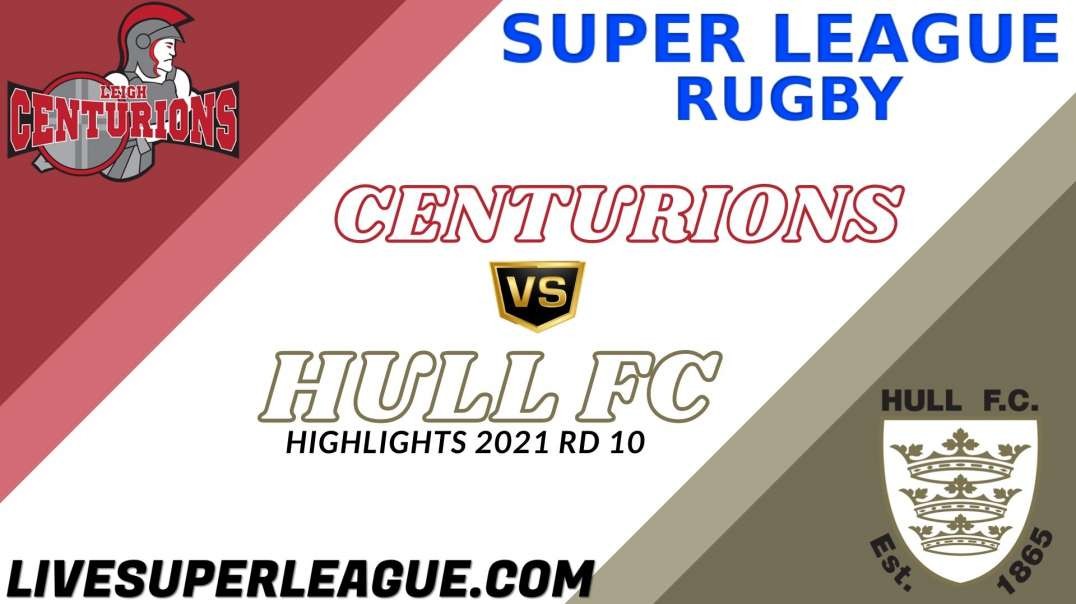 Leigh Centurions vs Hull FC RD 10 Highlights 2021 Super League Rugby