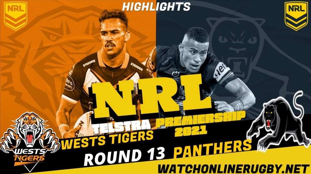 Wests Tigers v Panthers RD 13 Highlights 2021 NRL Rugby