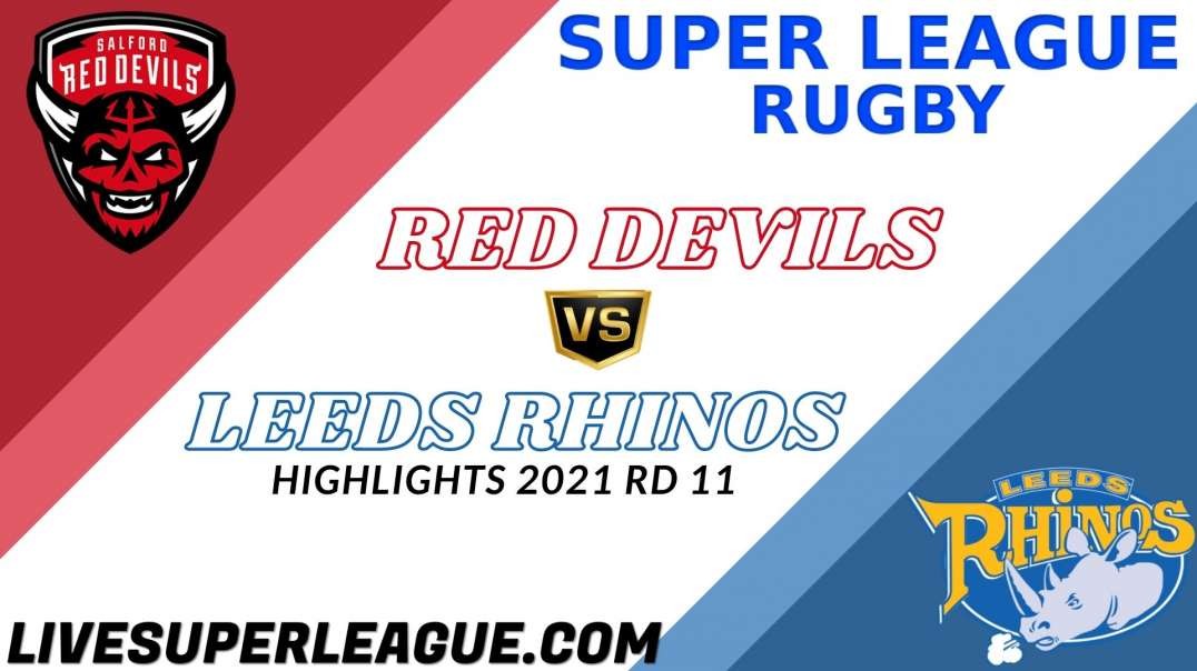 salford red devils vs Leeds Rhinos RD 11 Highlights 2021 Super League Rugby