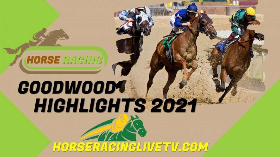 GOODWOOD Highlights 3 2021 Horse Racing Time 19 - 30