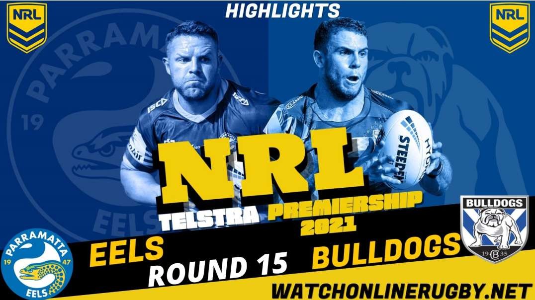 Eels vs Bulldogs RD 15 Highlights 2021 NRL Rugby