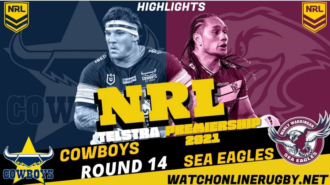 Sea Eagles vs Cowboys RD 14 Highlights 2021 NRL Rugby