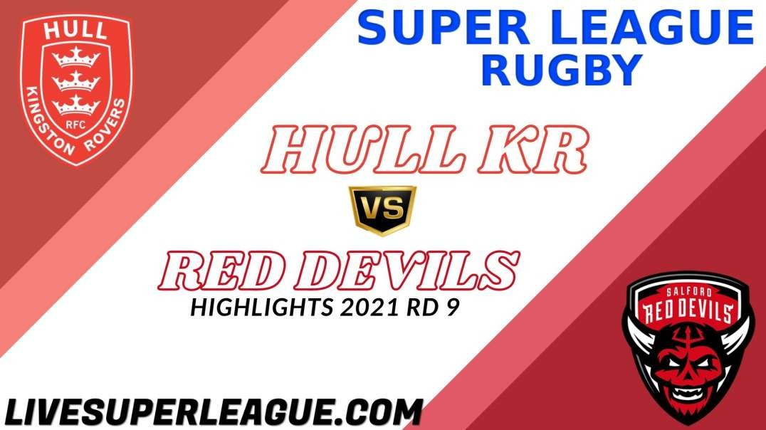 Hull KR vs Salford Red Devils RD 9 Highlights 2021 Super League Rugby