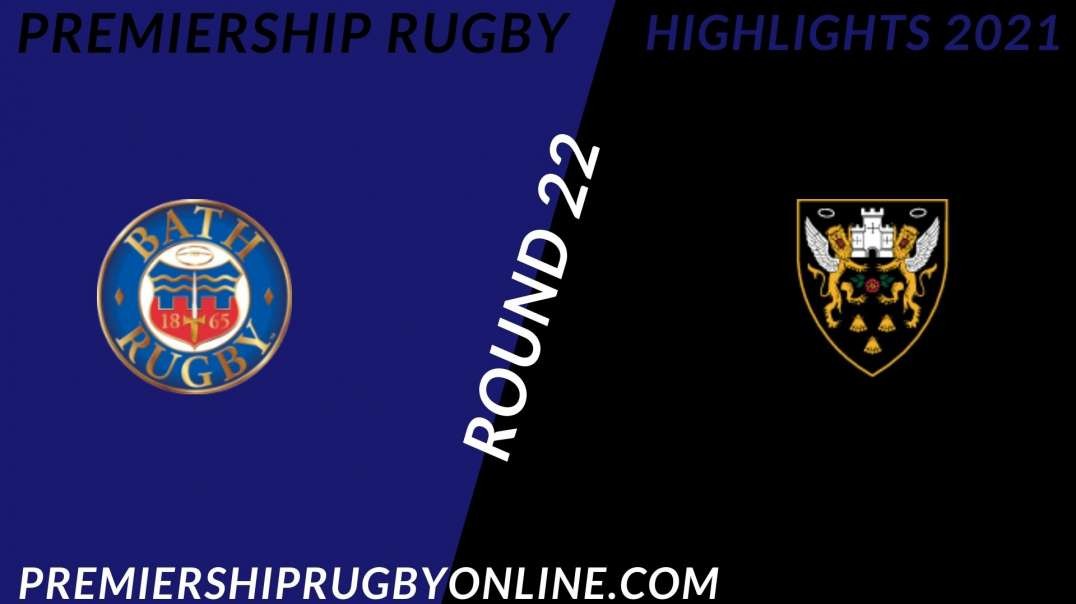 Bath Rugby vs Northampton Saints RD 22 Highlights 2021 Premiership Rugby