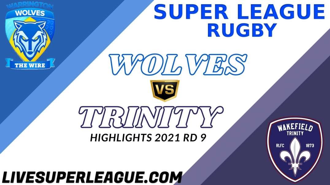 Warrington Wolves vs Wakefield Trinity RD 9 Highlights 2021 Super League Rugby