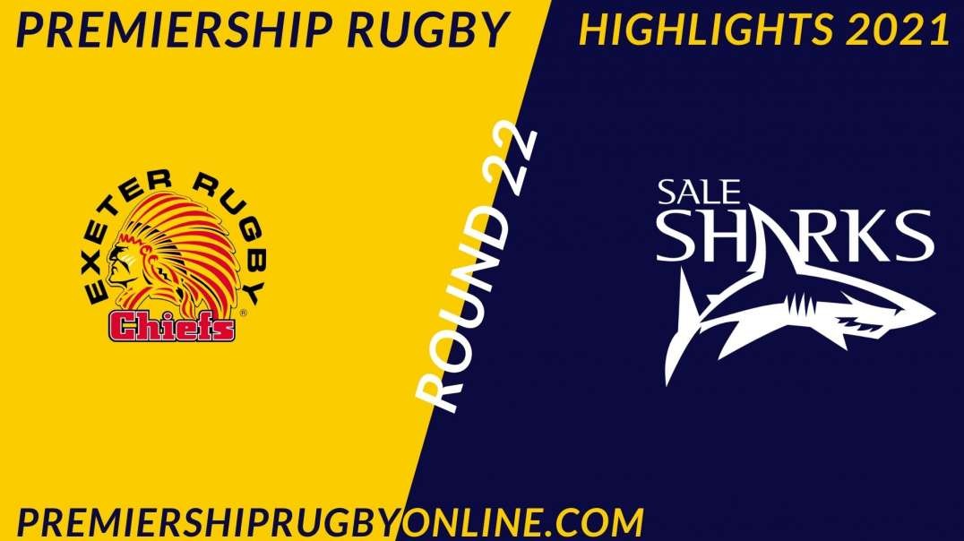 Exeter Chiefs vs Sale Sharks RD 22 Highlights 2021 Premiership Rugby