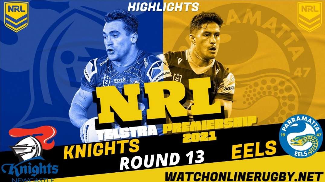 Knights vs Eels RD 13 Highlights 2021 NRL Rugby