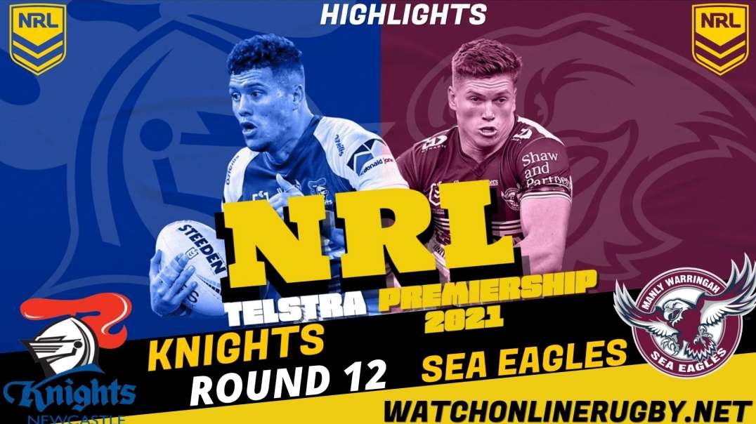 Knights vs Sea Eagles RD 12 Highlights 2021 NRL Rugby
