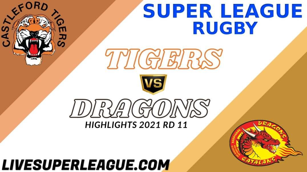 Castleford Tigers Vs Catalans Dragons RD 11 Highlights 2021 Super League Rugby