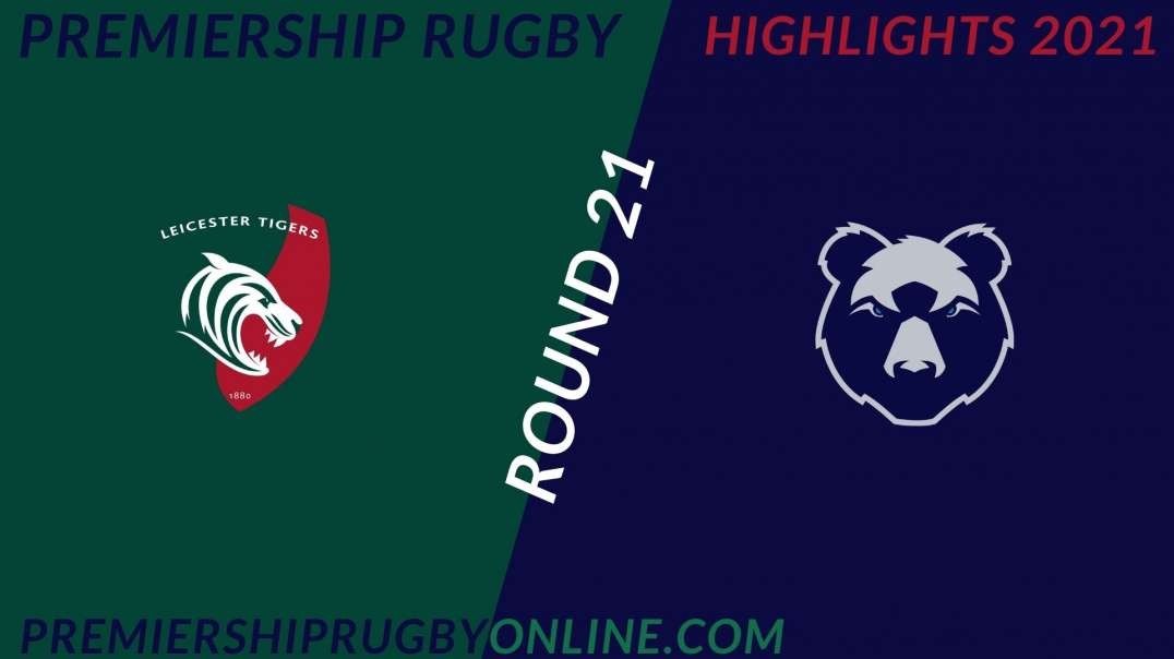 Leicester Tigers vs Bristol Bears RD 21 Highlights 2021 Premiership Rugby