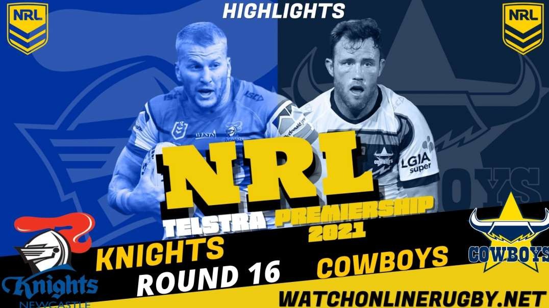 Knights vs Cowboys RD 16 Highlights 2021 NRL Rugby