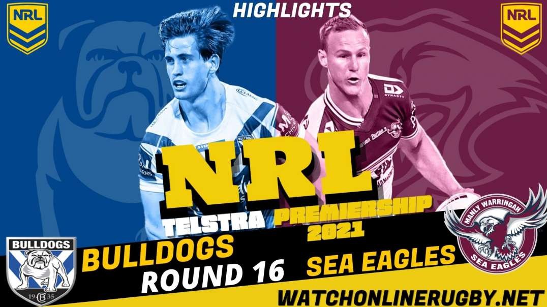 Bulldogs vs Sea Eagles RD 16 Highlights 2021 NRL Rugby