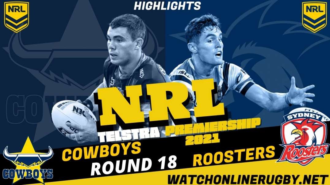 Cowboys vs Roosters RD 18 Highlights 2021 NRL Rugby