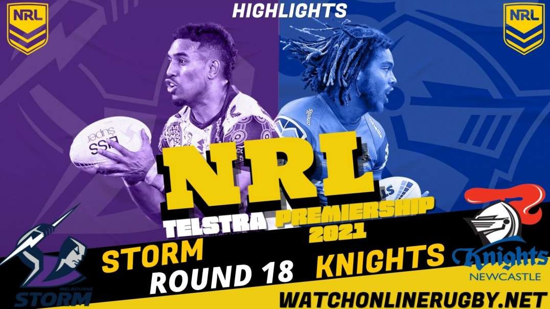 Storm vs Knights RD 18 Highlights 2021 NRL Rugby